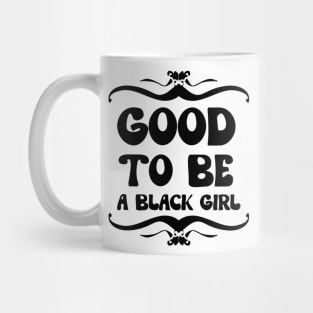 Good To Be A Black Girl \ Bk Mug